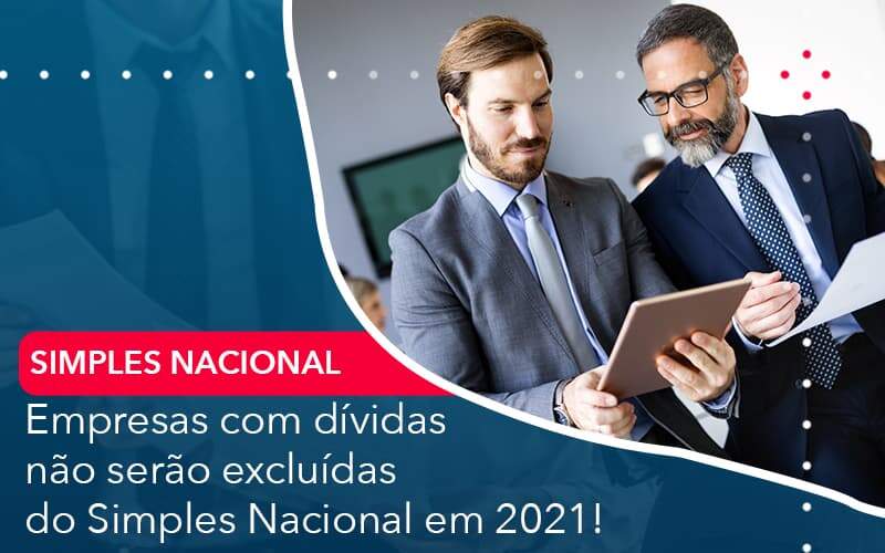 Empresas Com Dividas Nao Serao Excluidas Do Simples Nacional Em 2021 Organização Contábil Lawini - 4Company Soluções Contábeis │ Escritório em Conselheiro Lafaiete - MG